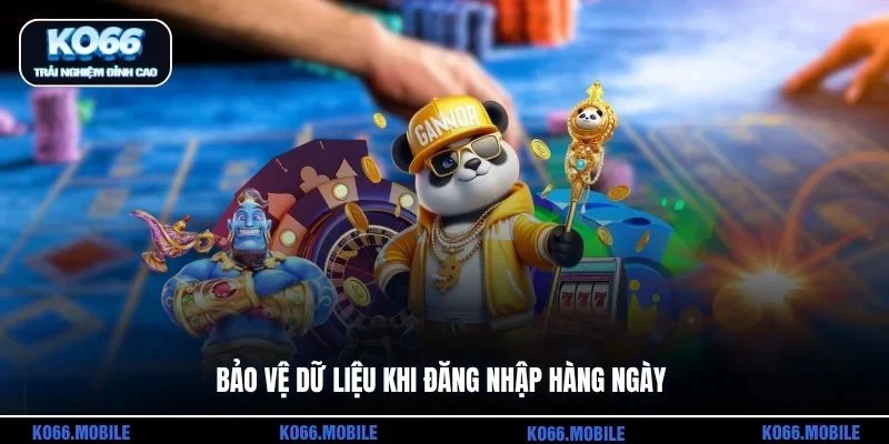Bảo vệ dữ liệu khi đăng nhập hàng ngày