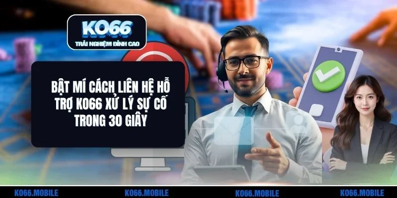 Bật Mí Cách Liên Hệ Hỗ Trợ KO66 Khi Cần