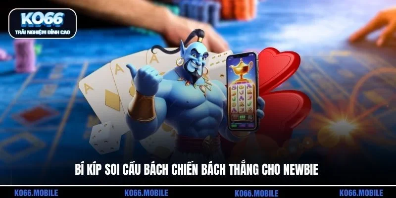 Bí kíp soi cầu bách chiến bách thắng cho newbie