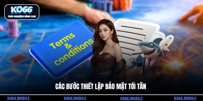 Các bước thiết lập bảo mật tối tân