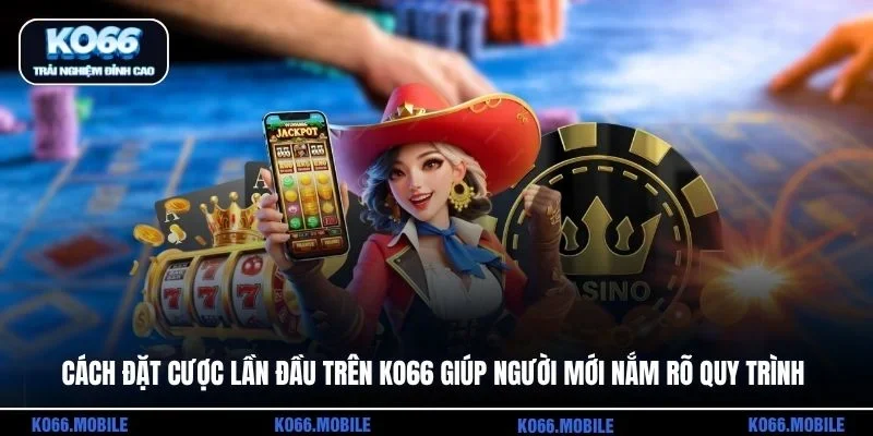 Cách đặt cược lần đầu trên KO66 giúp người mới nắm rõ quy trình
