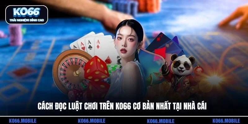 Cách đọc luật chơi trên KO66 cơ bản nhất tại nhà cái 