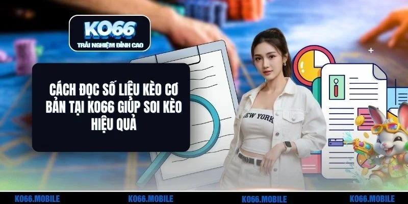 Cách Đọc Số Liệu Kèo Cơ Bản Tại KO66 Giúp Soi Kèo Hiệu Quả