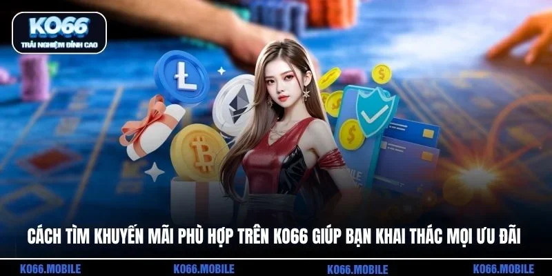 Cách tìm khuyến mãi phù hợp trên KO66 giúp bạn khai thác mọi ưu đãi