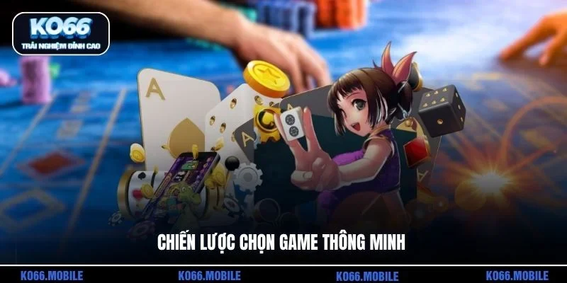 Chiến lược chọn game thông minh
