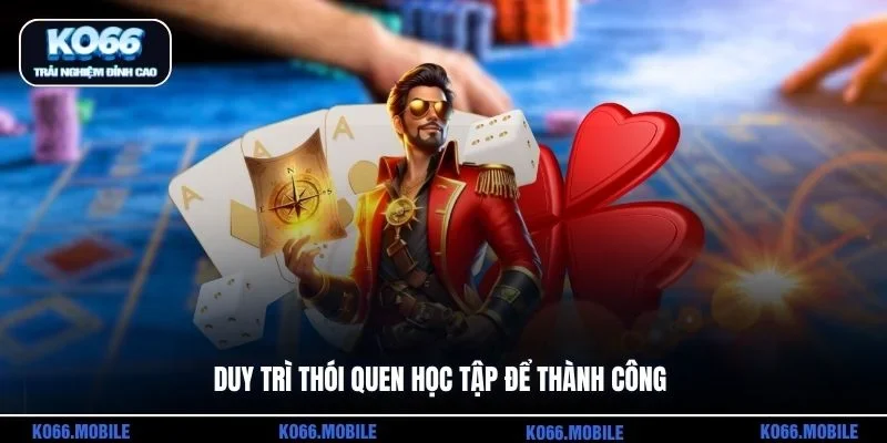 Duy trì thói quen học tập để thành công