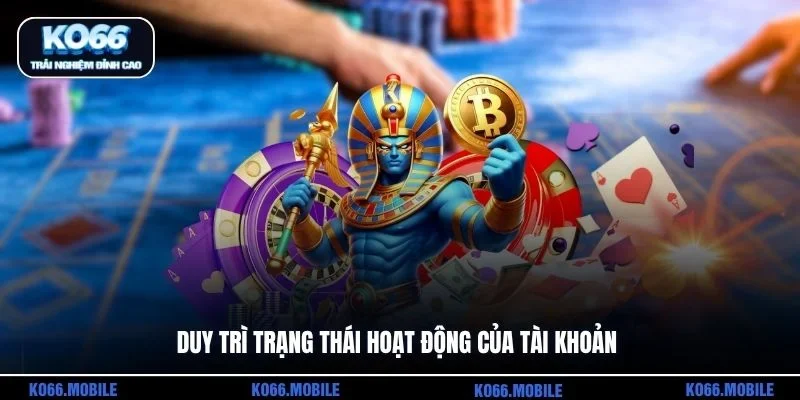 Duy trì trạng thái hoạt động của tài khoản