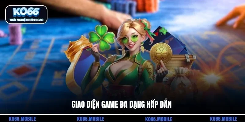 Giao diện game đa dạng hấp dẫn