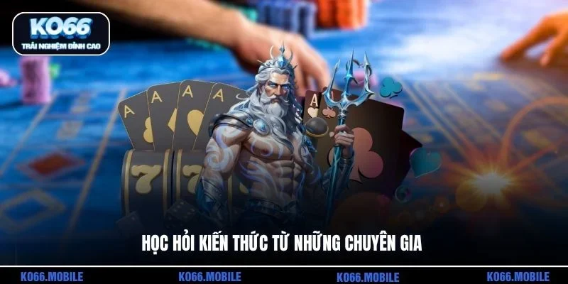 Học hỏi kiến thức từ những chuyên gia