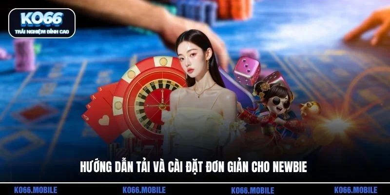 Hướng dẫn tải và cài đặt đơn giản cho newbie