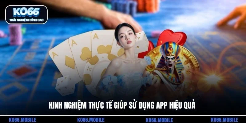 Kinh nghiệm thực tế giúp sử dụng app hiệu quả
