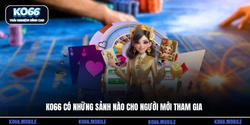 KO66 có những sảnh nào cho người mới tham gia