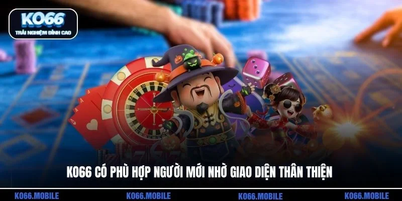 KO66 có phù hợp người mới nhờ giao diện thân thiện