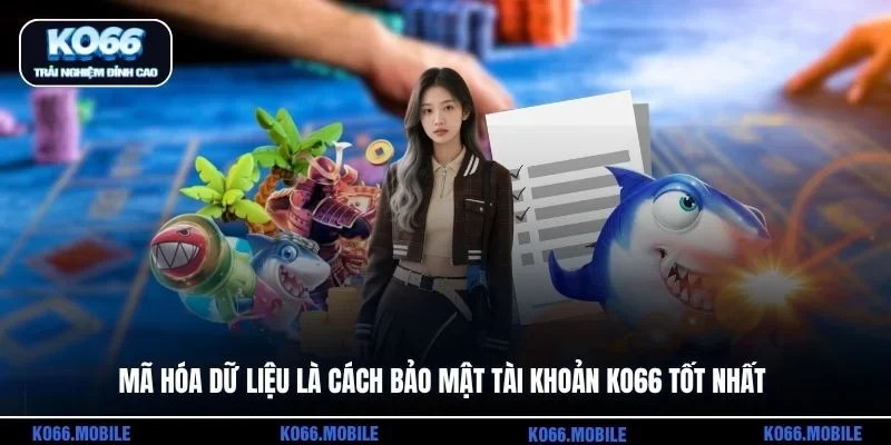 Mã hóa dữ liệu là cách bảo mật tài khoản KO66 tốt nhất