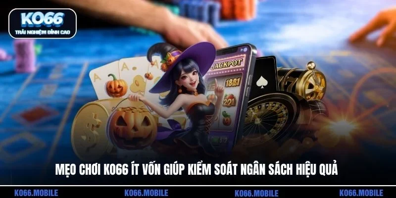 Mẹo chơi KO66 ít vốn giúp kiểm soát ngân sách hiệu quả
