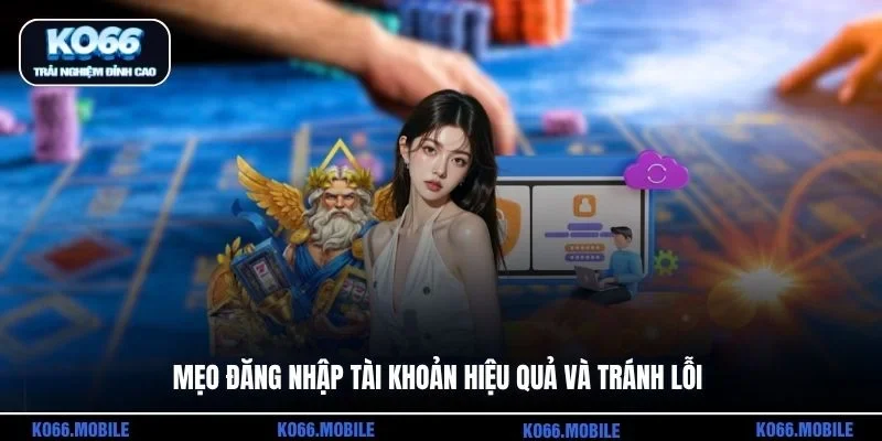 Mẹo đăng nhập tài khoản hiệu quả và tránh lỗi