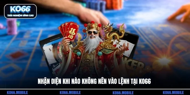 Nhận diện khi nào không nên vào lệnh tại KO66