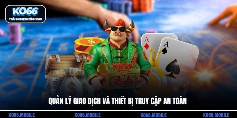 Quản lý giao dịch và thiết bị truy cập an toàn