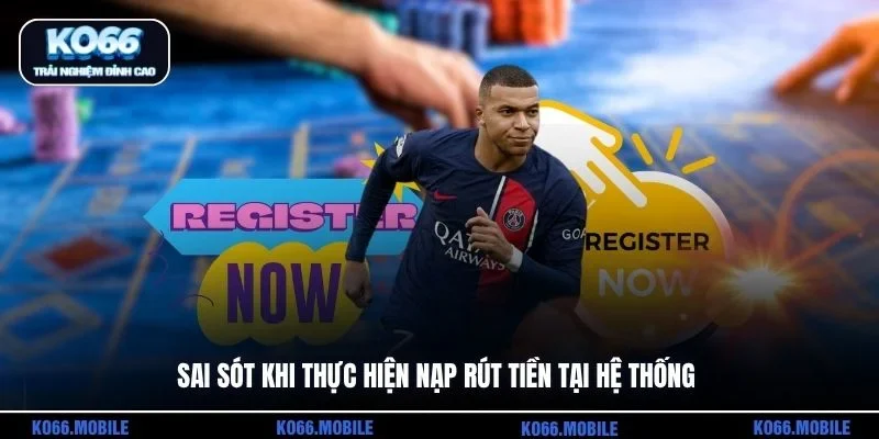 Sai sót khi thực hiện nạp rút tiền tại hệ thống