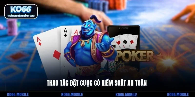 Thao tác đặt cược có kiểm soát an toàn