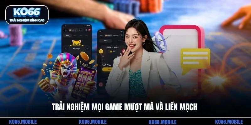 Trải nghiệm mọi game mượt mà và liền mạch