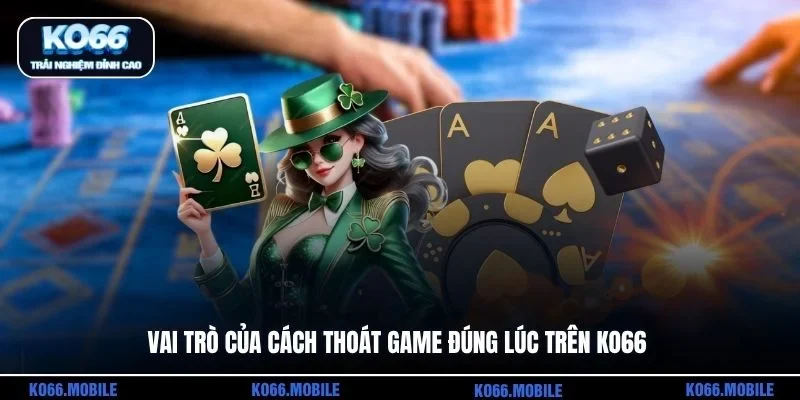 Vai trò của cách thoát game đúng lúc trên KO66