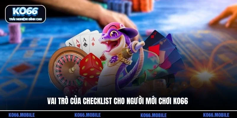 Vai trò của checklist cho người mới chơi KO66